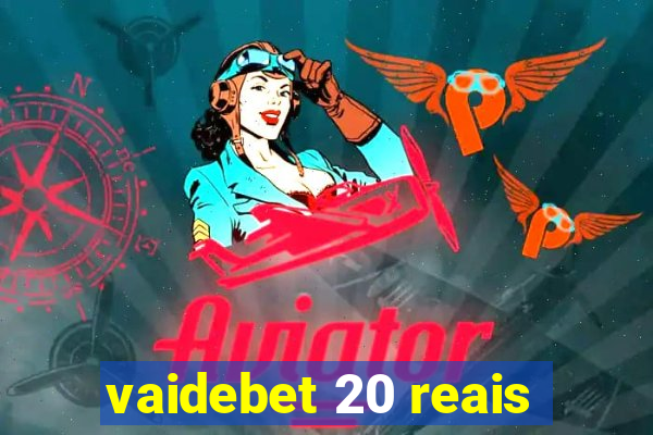 vaidebet 20 reais